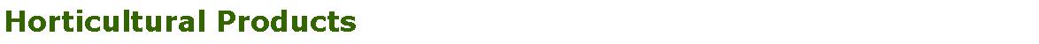 Cuadro de texto: Horticultural Products